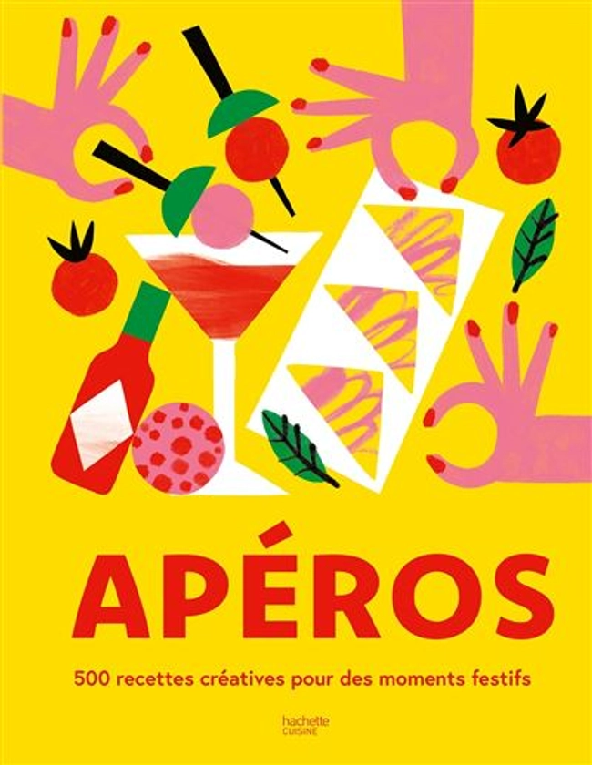 Apéros : 500 recettes créatives pour des moments festifs