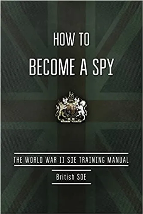 Book- How to Become a Spy: The World War II SOE Training Manual