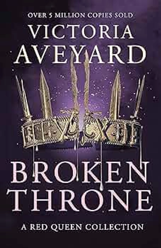Broken Throne: Victoria Aveyard: An unmissable collection of Red Queen novellas brimming with romance and revolution (Red Queen, 4.5)