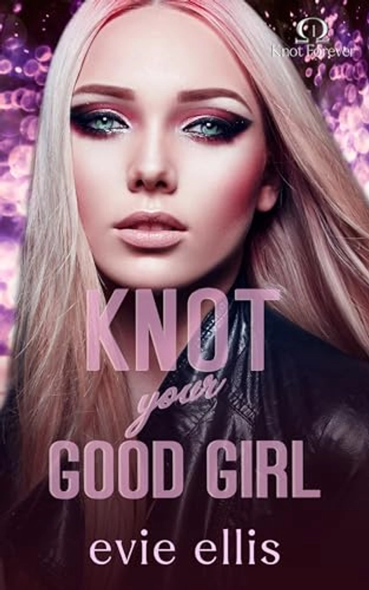 Knot your Good Girl: An age gap, billionaire, enemies to lovers, MF omegaverse romance (Knot Forever Book 1)