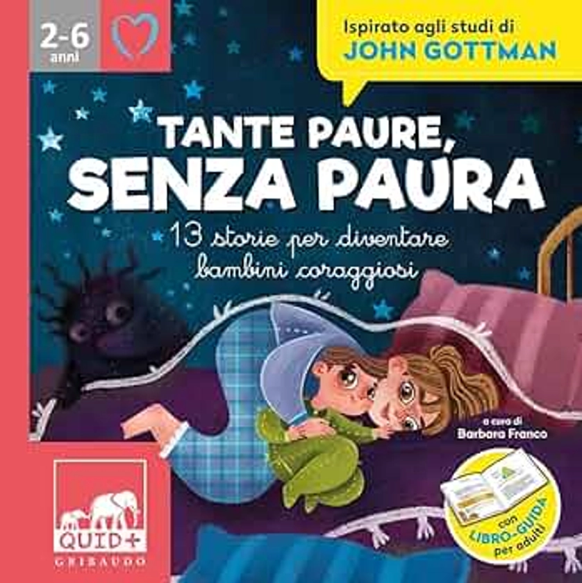 Tante paure, senza paura. 13 storie per diventare bambini coraggiosi. Ispirato agli studi di John Gottman. Ediz. illustrata