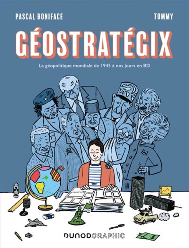 Géostratégix - La géopolitique mondiale de 1945 à nos jours en BD : Géostratégix