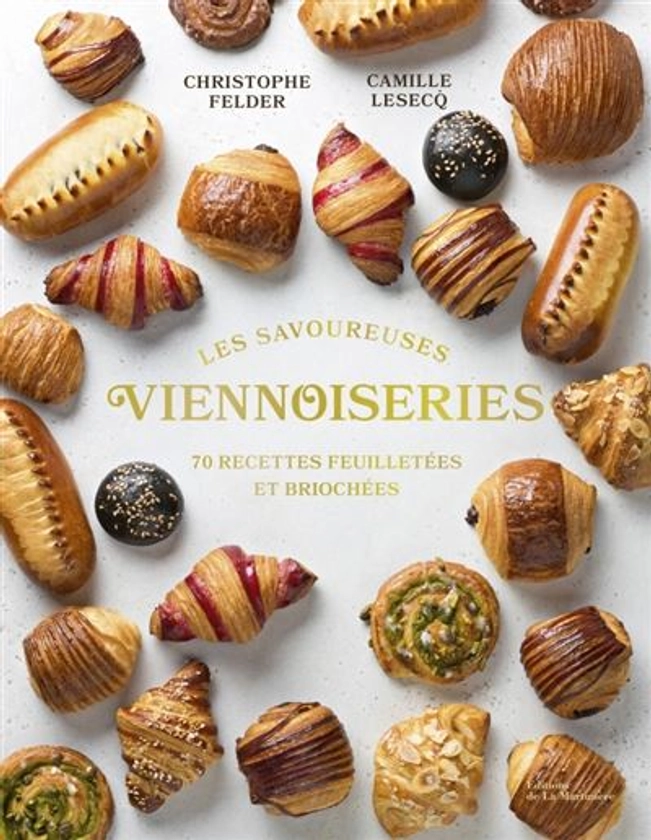 Les Savoureuses viennoiseries des pâtissiers : 60 recettes feuilletées et briochées