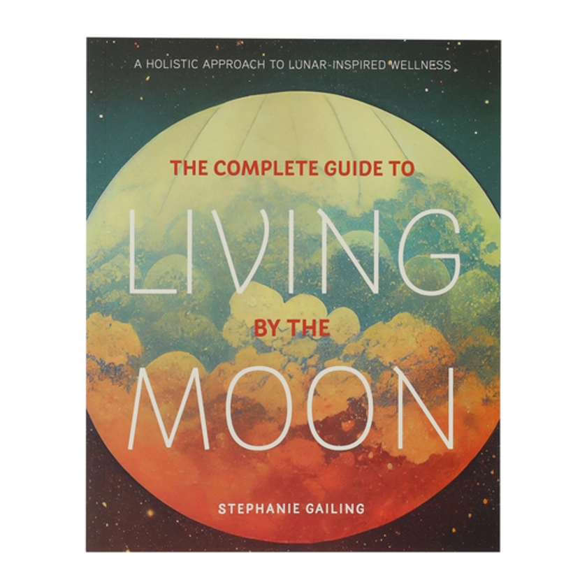 The Complete Guide To Living By The Moon