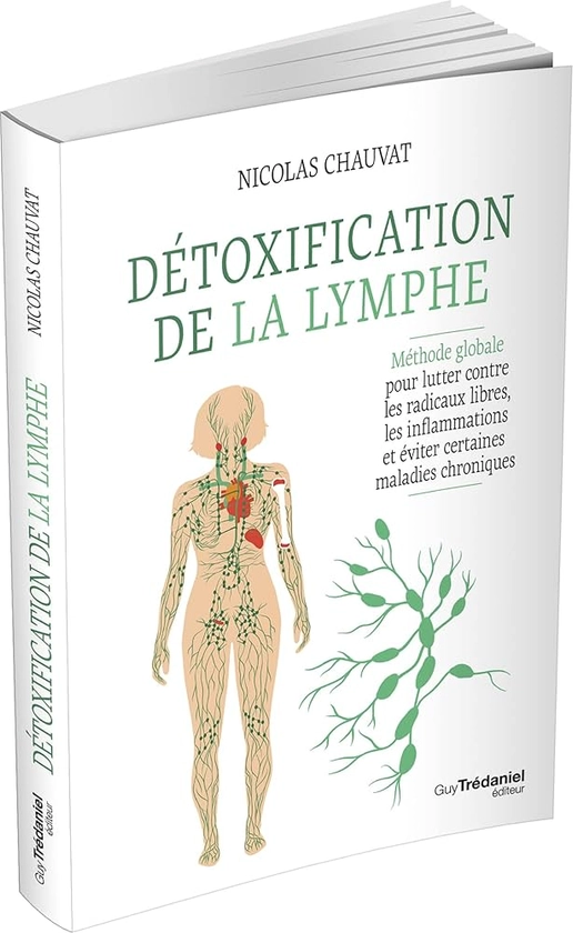 Amazon.fr - Détoxification de la lymphe - Méthode globale pour lutter contre les radicaux libres, les inflammati - Chauvat, Nicolas - Livres