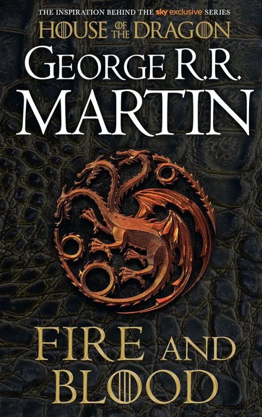 FIRE AND BLOOD: The inspiration for HBO and Sky TV series HOUSE OF THE DRAGON from the internationally bestselling creator of GAME OF THRONES
