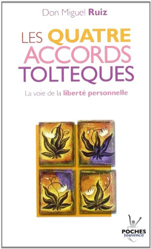 Les quatre accords toltèques : la voie de la liberté personnelle de Miguel Ruiz