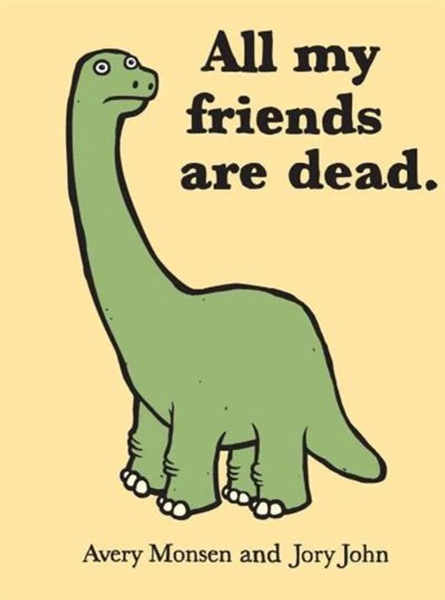 All my friends are dead