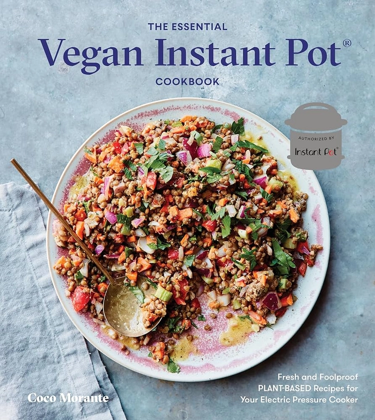 The Essential Vegan Instant Pot Cookbook: Fresh and Foolproof Plant-Based Recipes for Your Electric Pressure Cooker: Morante, Coco: 9780399582981: Amazon.com: Books
