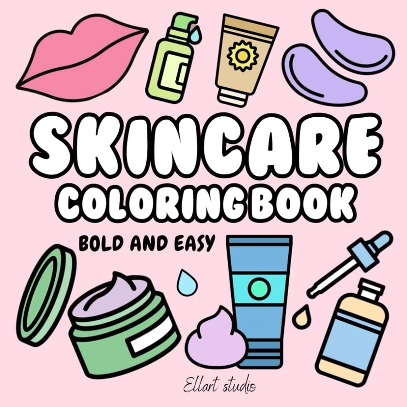 Skincare Coloring Book: Bold and Easy Illustrations of Skin Care for Girls, Teens, Women and Kids (Cosmetics & Skincare Coloring Books by EllArt Studio): Amazon.co.uk: Studio, EllArt: 9798327220607: Books