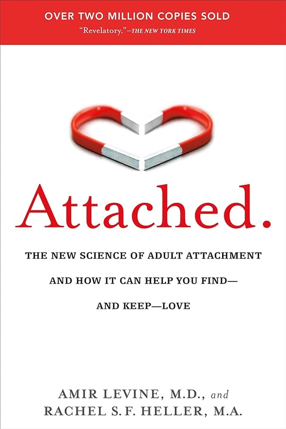 Attached: The New Science of Adult Attachment and How It Can Help You Find - and Keep - Love : Levine, Amir, Heller, Rachel: Amazon.fr: Livres