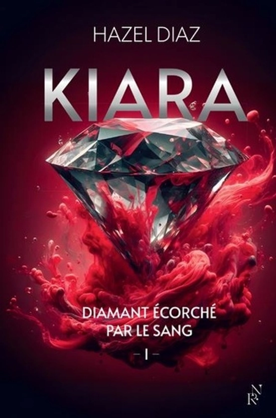 Kiara, diamant écorché par le sang Tome 1 - Hazel Diaz