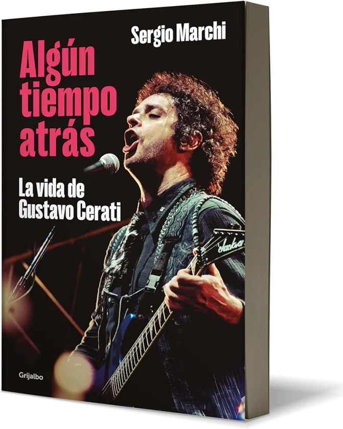 Algún tiempo atrás. La vida de Gustavo Cerati / Some Time Ago. The Life of Gusta vo Cerati (Spanish Edition)