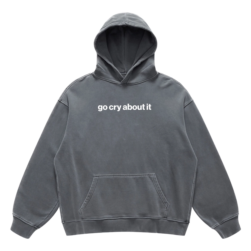 go cry about it hoodie