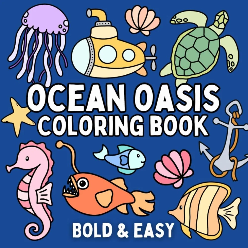 Ocean Oasis Coloring Book: Bold & Easy Designs for Adults and Kids