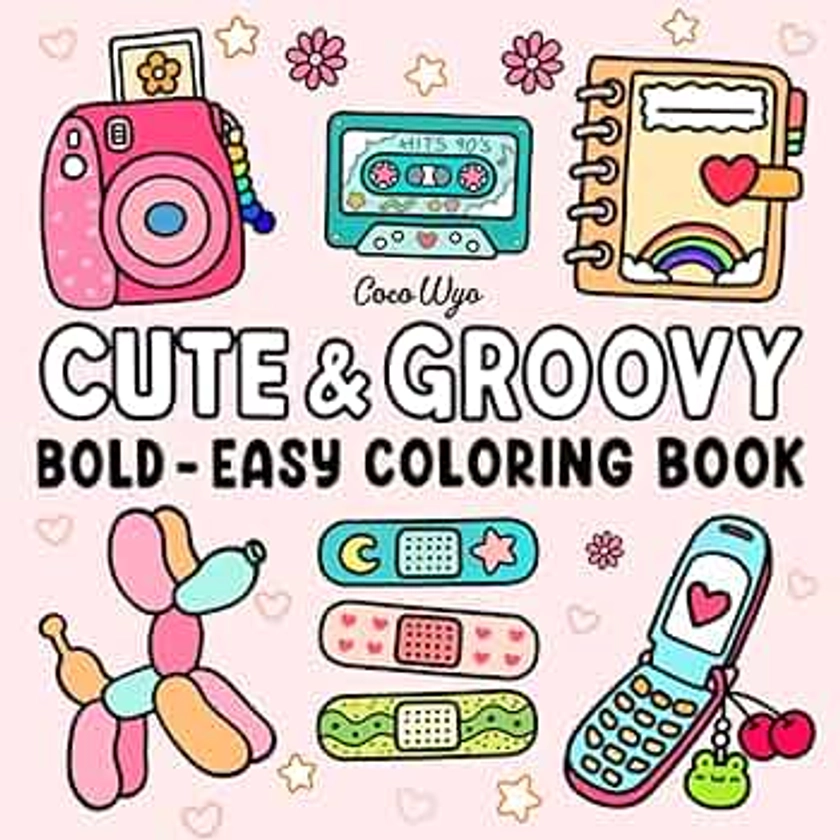 Cute & Groovy: Coloring Book for Adults and Kids, Bold and Easy, Simple and Big Designs for Relaxation Featuring Lovely Things (Bold & Easy Coloring)