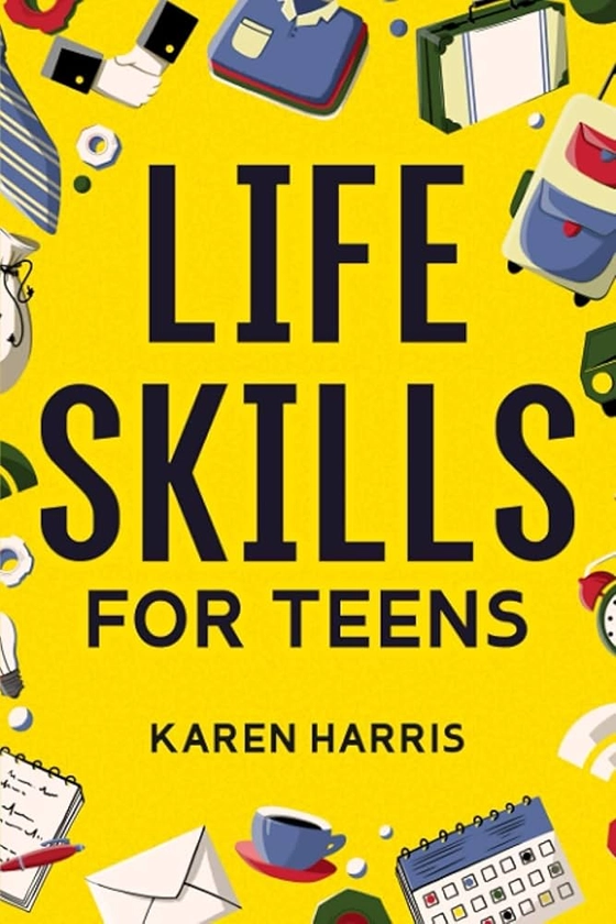 Amazon.com: Life Skills for Teens: How to Cook, Clean, Manage Money, Fix Your Car, Perform First Aid, and Just About Everything in Between: 9781951806408: Harris, Karen: Books