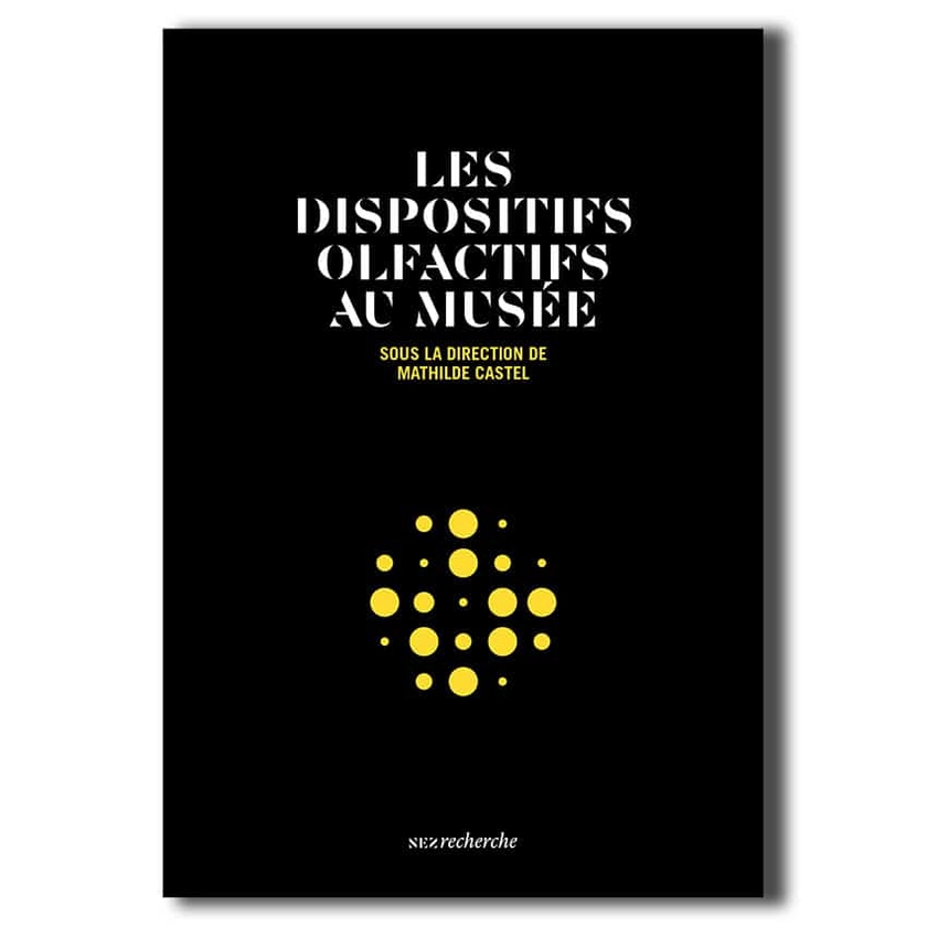 Les Dispositifs olfactifs au musée - Mathilde Castel (dir.) - Le Shop, by Nez