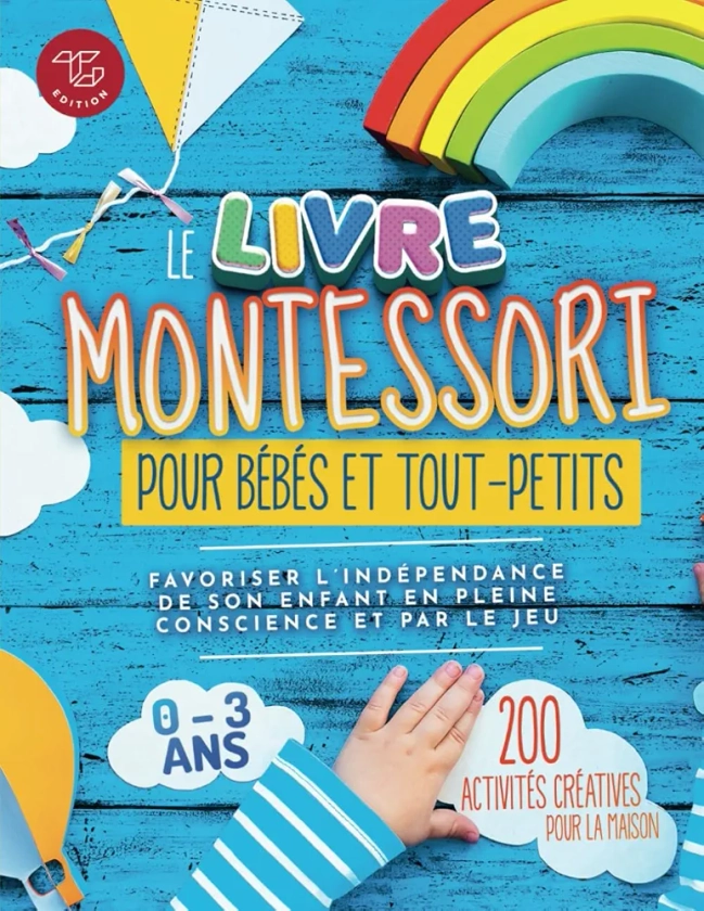 Le Livre Montessori pour bébés et tout-petits: 200 activités créatives pour la maison - Favoriser l'indépendance de son enfant en pleine conscience et par le jeu : Stampfer, Maria: Amazon.fr: Livres