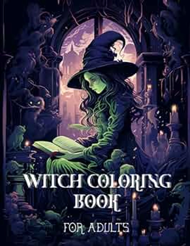 Witch Coloring Book for Adults: Explore Mysteries of Witchcraft, Let Your Creativity Cast the Magic