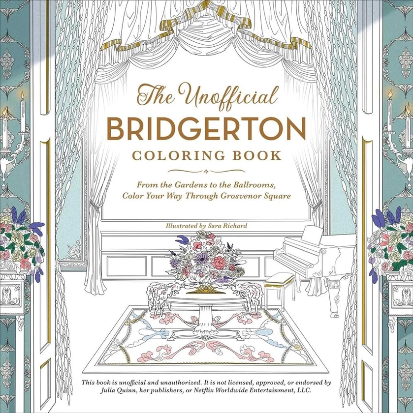The Unofficial Bridgerton Coloring Book: From the Gardens to the Ballrooms, Color Your Way Through Grosvenor Square (Unofficial Coloring Book Gift Series)