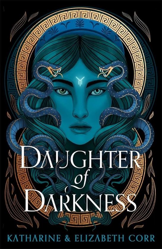 Daughter of Darkness (House of Shadows 1): thrilling fantasy inspired by Greek myth: Amazon.co.uk: Corr, Katharine & Elizabeth: 9781471410918: Books