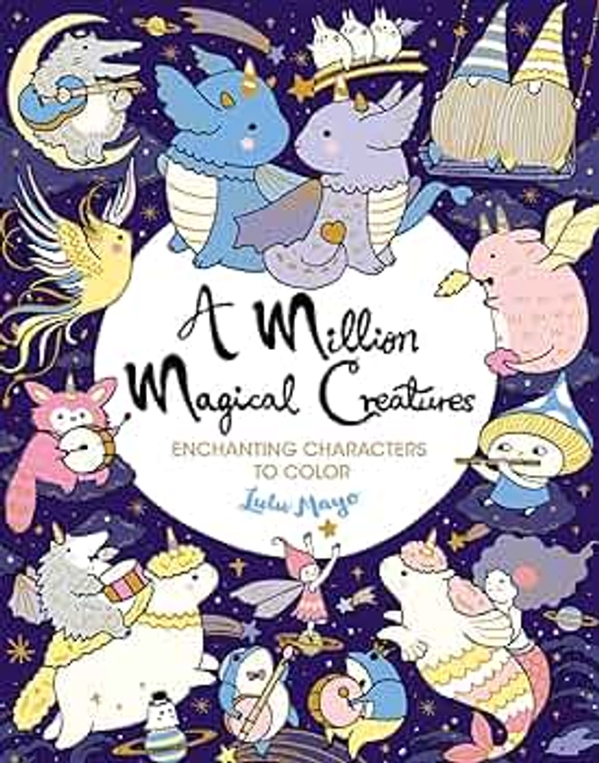 A Million Magical Creatures: Enchanting Characters to Color (A Million Creatures to Color)