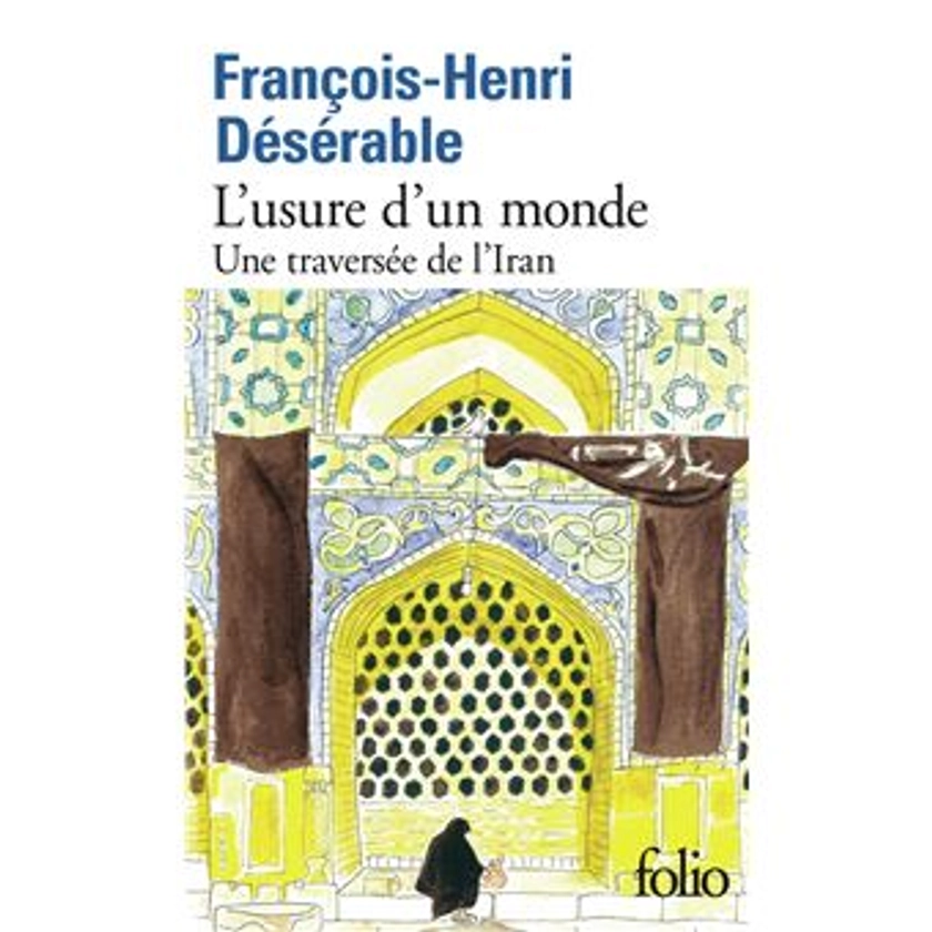 L'usure d'un monde : Une traversée de l'Iran