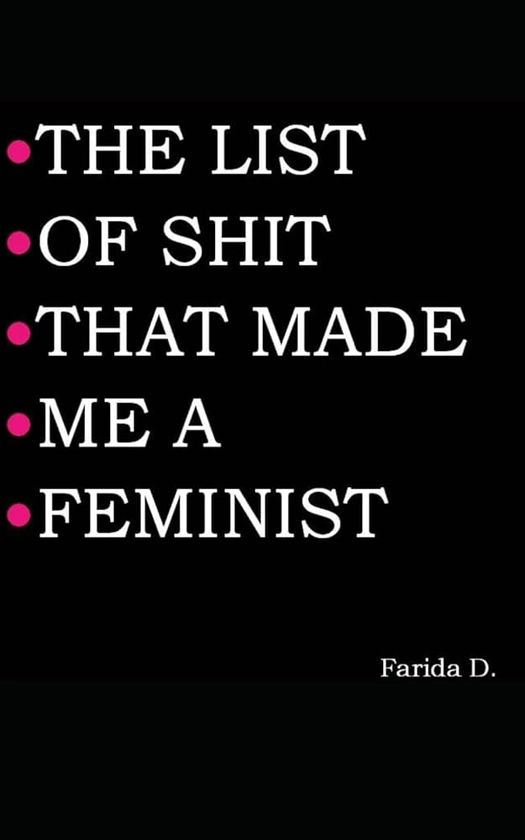 THE LIST OF SHIT THAT MADE ME A FEMINIST
