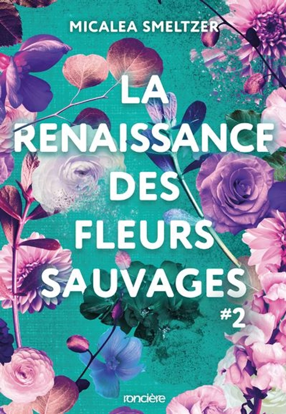 La Résilience Des Fleurs Sauvages - : La Renaissance des fleurs sauvages - Tome 02 broché