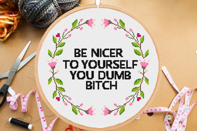 Snarky cross stitch pattern Be nicer to yourself you dumb bitch Funny Sarcastic Floral #347# -instant pdf download