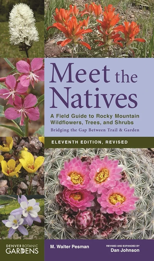 Meet the Natives: A Field Guide to Rocky Mountain Wildflowers, Trees, and Shrubs