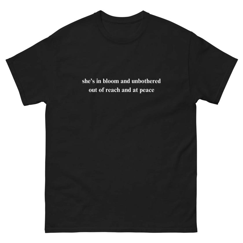 she’s in bloom and unbothered out of reach and at peace t-shirt