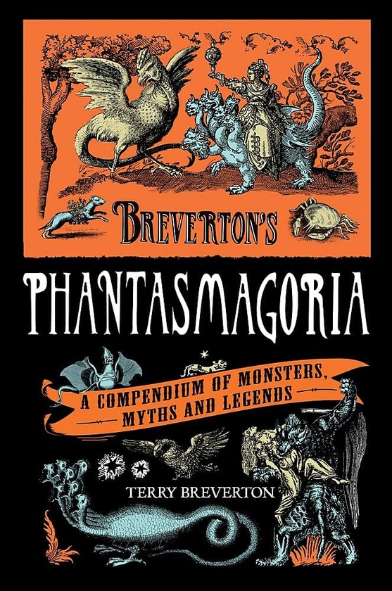 Breverton's Phantasmagoria: A Compendium of Monsters, Myths and Legends