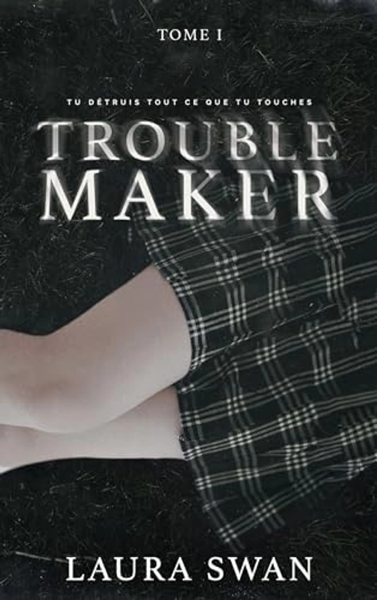 Troublemaker - Tome 1 : Swan, Laura: Amazon.com.be: Books