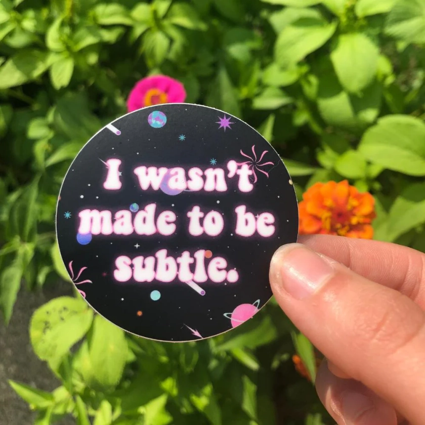 I Wasn't Made To Be Subtle Vinyl Sticker