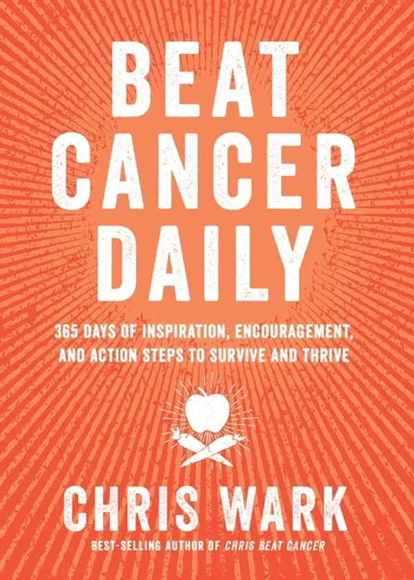 Beat Cancer Daily : 365 Days of Inspiration, Encouragement, and Action Steps to Survive and Thrive (Paperback)