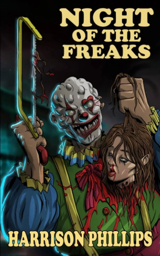 Night Of The Freaks: An Extreme Horror Novel : Phillips, Harrison: Amazon.nl: Boeken