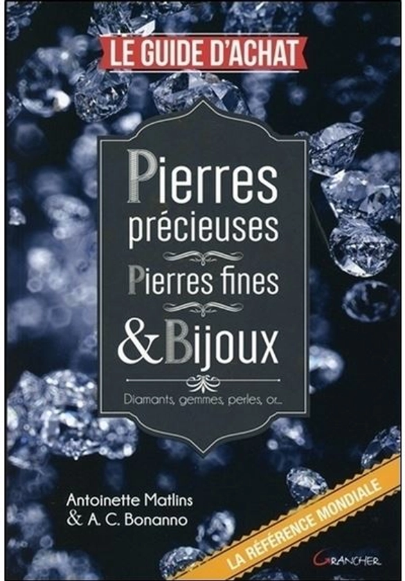 Pierres précieuses - Pierres fines & Bijoux - Le guide d'achat : Diamants, gemmes, perles, or... Le guide d’achat