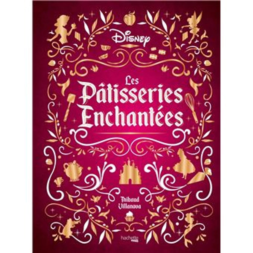 Les Pâtisseries enchantées Disney - relié - Thibaud Villanova, Nicolas Lobbestaël - Achat Livre | fnac