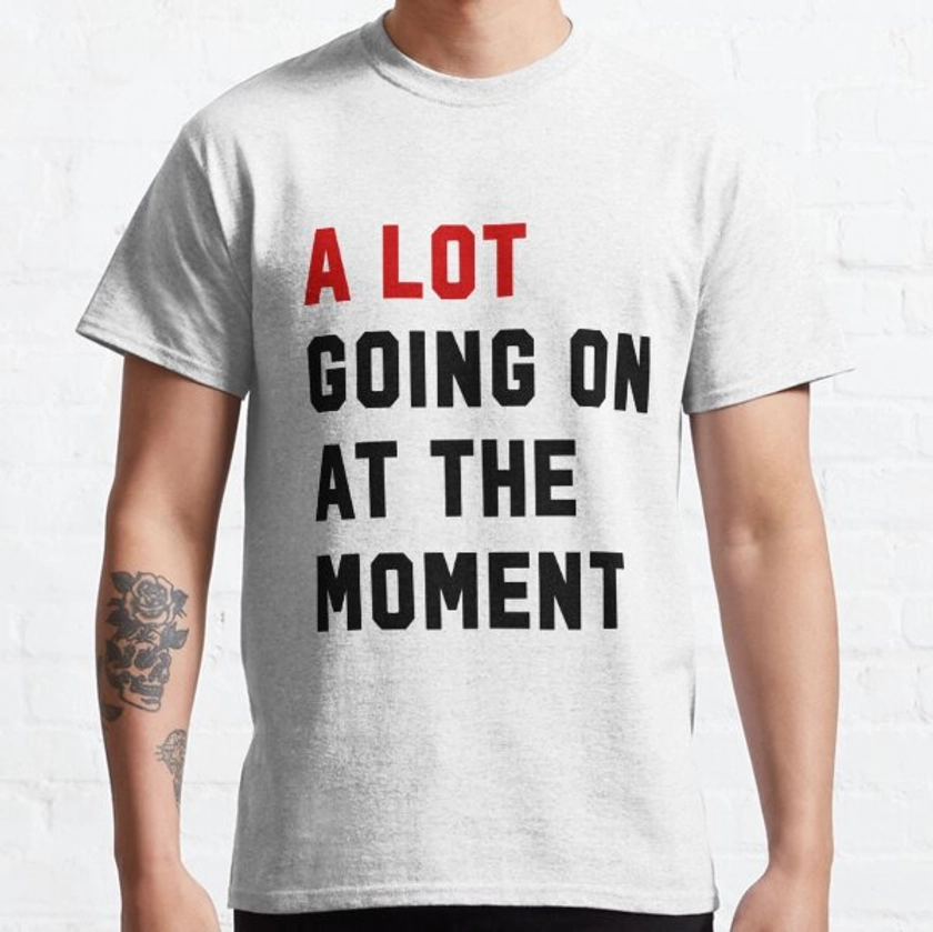 "Taylor Swift Alot Going On At The Moment" Classic T-Shirt for Sale by lucygrace-13