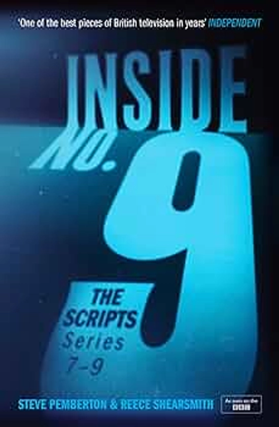 Inside No. 9: The Scripts Series 7-9: the final scripts from the acclaimed BBC comedy-horror anthology series, soon to be a West End stage production