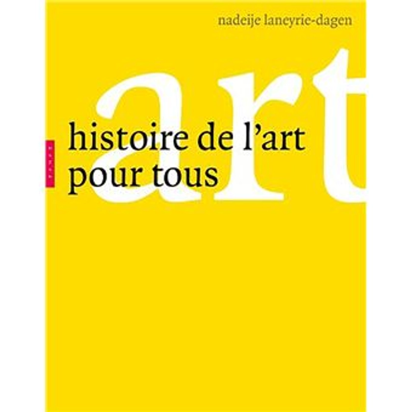 Histoire de l'art pour tous - relié - Nadeije Laneyrie-Dagen - Achat Livre | fnac