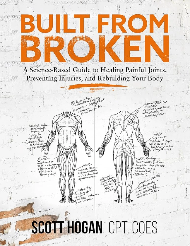 Built from Broken: A Science-Based Guide to Healing Painful Joints, Preventing Injuries, and Rebuilding Your Body