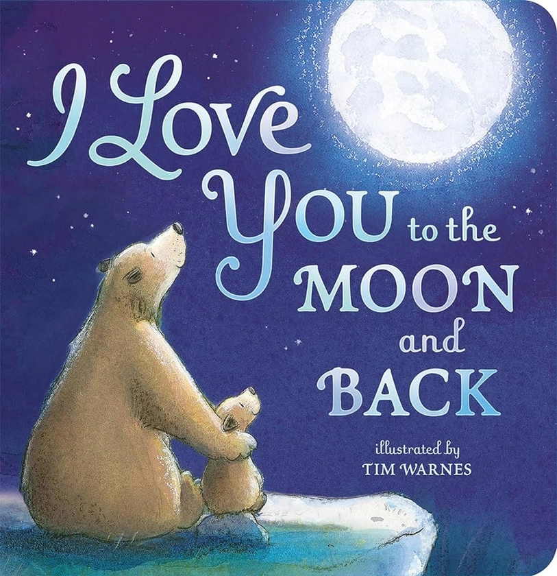 Amazon.com: I Love You to the Moon and Back: 9781589255517: Amelia Hepworth, Tim Warnes: Livros