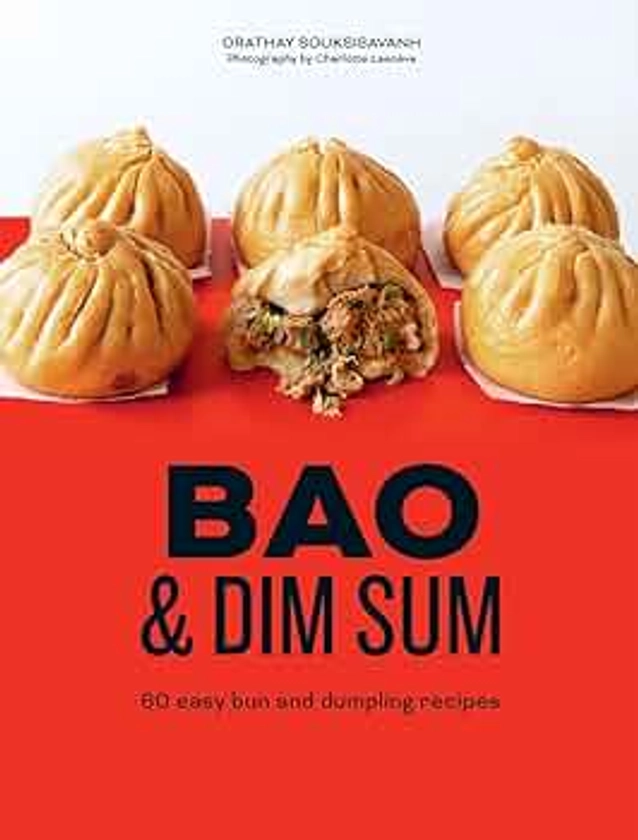 Bao & Dim Sum: 60 Easy Bun and Dumpling Recipes by Souksisavanh, Orathay - Amazon.ae