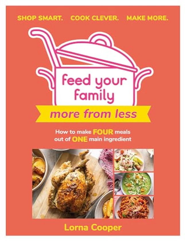 Feed Your Family: More From Less - Shop smart. Cook clever. Make more. By Lorna Cooper | Used & New | 9781841884561 | World of Books