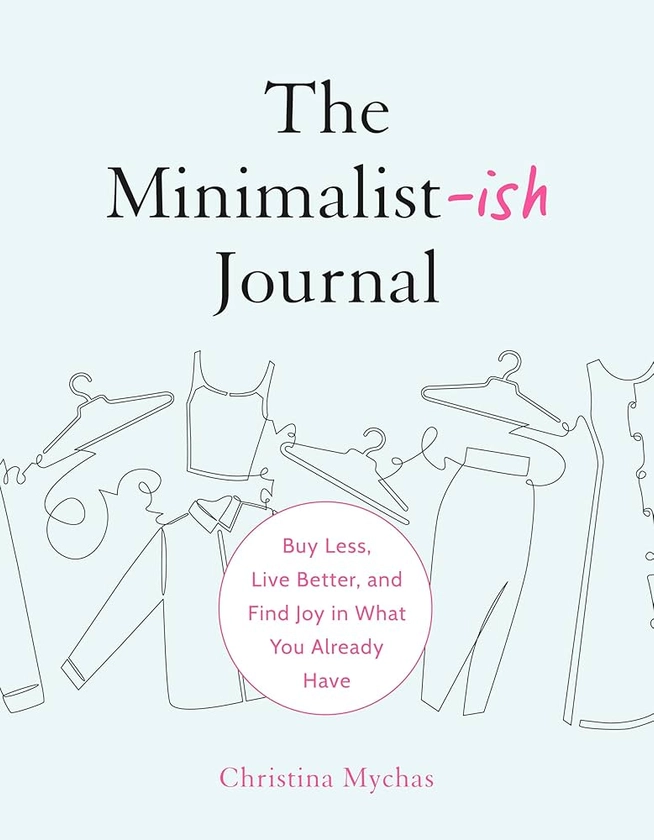 The Minimalist-ish Journal: Buy Less, Live Better, and Find Joy in What You Already Have