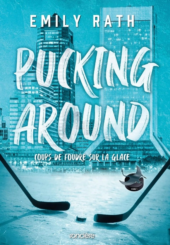 Coups de foudre sur la glace Tome 1 : Pucking Around : Emily Rath - 2385660164 - Romance | Cultura