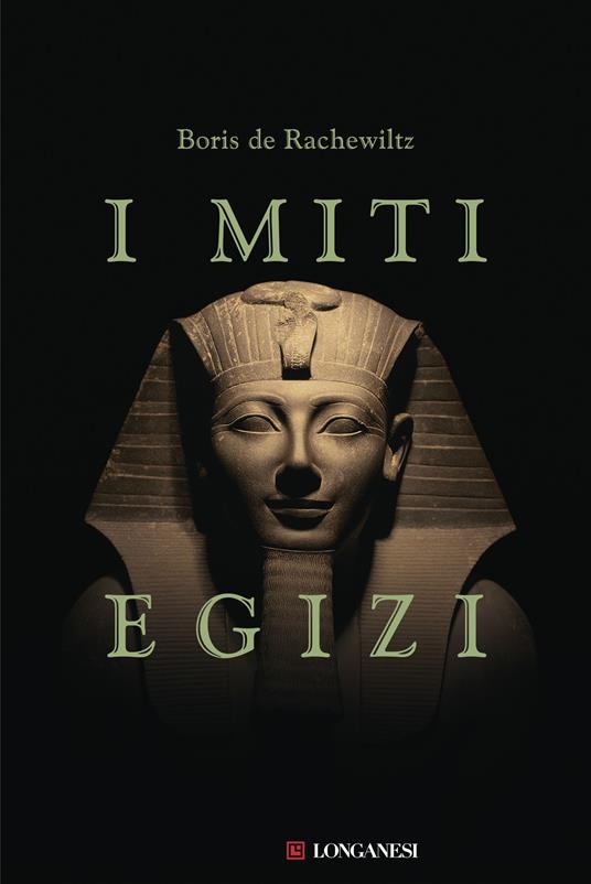 I miti egizi. Nuova ediz. - Boris De Rachewiltz - Libro - Longanesi - Il Cammeo. Miti | Feltrinelli